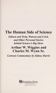 Cover of: The human side of science: Edison and Tesla, Watson and Crick, and other personal stories behind science's big ideas