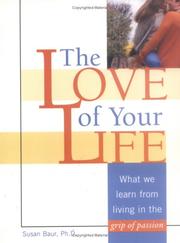 Cover of: The Love of Your Life: What We Learn from Living in the Grip of Passion