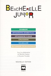 Cover of: Bescherelle junior: grammaire, orthographe grammaticale, orthographe d'usage, conjugaison, vocabulaire, dictionnaire orthographique