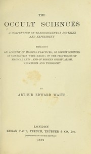 Cover of: The occult sciences: a compendium of transcendental doctrine and experiment, embracing an account of magical practices; of secret sciences in connection with magic; of the professors of magical arts; and of modern spiritualism, mesmerism and theosphy