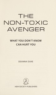 Cover of: The non-toxic avenger: what you don't know can hurt you