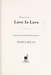 Cover of: Whatever... love is love by Maria Bello