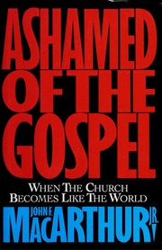 Cover of: Ashamed of the gospel: when the Church becomes like the world