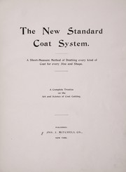 Cover of: The new standard coat system.: A short-measure method of drafting every kind of coat for every size and shape. A complete treatise on the art and science of coat cutting.