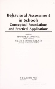 Cover of: Behavioral assessment in schools: conceptual foundations and practical applications