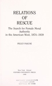 Cover of: Relations of rescue: the search for female moral authority in the American west, 1874-1939