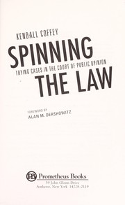 Cover of: Spinning the law: trying cases in the court of public opinion