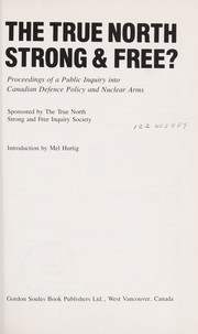 Cover of: The True north strong & free?: proceedings of a public inquiry into Canadian defence policy and nuclear arms