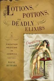 Lotions, potions, and deadly elixirs by Wayne Bethard
