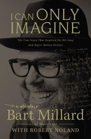 I CAN ONLY IMAGINE by Bart Millard