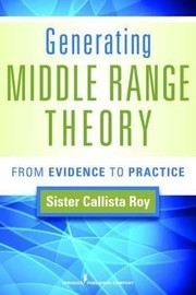 Cover of: Generating middle range theory : from evidence to practice