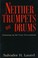 Cover of: Neither trumpets nor drums