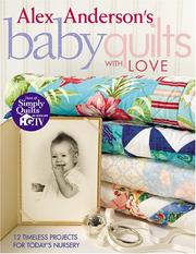 Cover of: Alex Anderson's baby quilts with love: 12 timeless projects for today's nursery.
