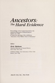 Cover of: Ancestors, the hard evidence: proceedings of the symposium held at the American Museum of Natural History April 6-10, 1984 to mark the opening of the exhibition "Ancestors, four million years of humanity"