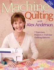 Cover of: Machine Quilting with Alex Anderson: 7 Exercises, Projects & Full-Size Quilting Patterns