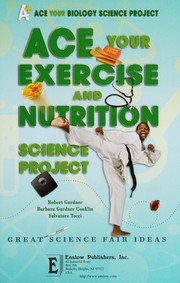 Cover of: Ace your exercise and nutrition science project: great science fair ideas