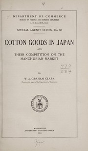 Cotton goods in Japan and their competition on the Manchurian market by United States. Department of Commerce and Labor.