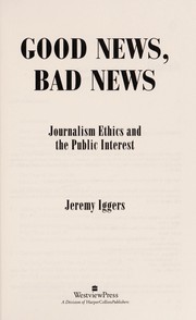 Cover of: Good news, bad news: journalism ethics and the public interest