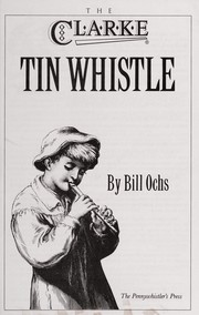 Cover of: The Clarke Tin Whistle Book (Penny & Tin Whistle) by Bill Ochs