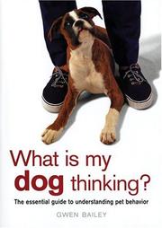 Cover of: What Is My Dog Thinking?: The Essential Guide to Understanding Pet Behavior