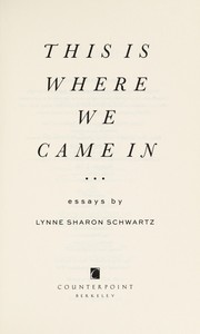 This Is Where We Came In by Lynne Sharon Schwartz