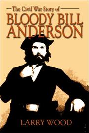 The Civil War story of Bloody Bill Anderson by Larry Wood