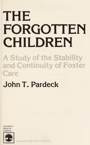 Cover of: The forgotten children: a study of the stability and continuity of foster care