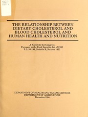 Cover of: The relationship between dietary cholesterol and blood cholesterol and human health and nutrition: a report to the Congress pursuant to the Food Security Act of 1985, P.L. 99-198, subtitle B, section 1453.
