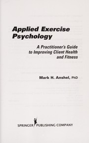 Cover of: Applied exercise psychology: a practitioner's guide to improving client health and fitness