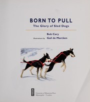 Cover of: Born to pull: the glory of sled dogs
