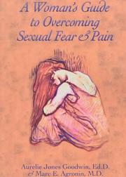 A Woman's Guide to Overcoming Sexual Fear and Pain Aurelie Jones Goodwin and Marc E. Agronin