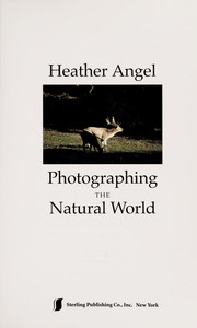 Photographing the natural world by Angel, Heather.