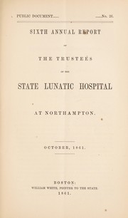 Cover of: Sixth annual report of the Trustees of the State Lunatic Hospital at Northampton: October, 1861