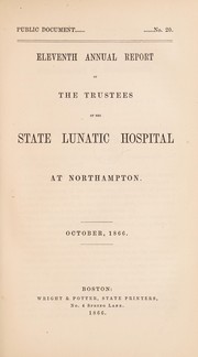 Cover of: Eleventh annual report of the Trustees of the State Lunatic Hospital at Northampton: October, 1866