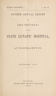 Cover of: Fourth annual report of the Trustees of the State Lunatic Hospital, at Northampton: October, 1859