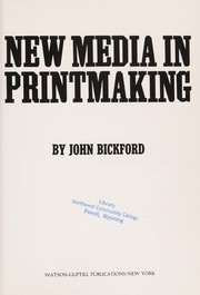 New media in printmaking by John H. Bickford