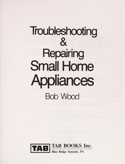 Troubleshooting & repairing small home appliances by Wood, Robert W.