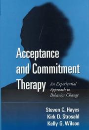 Acceptance and commitment therapy by Steven C. Hayes, Kirk D. Strosahl, Kelly G. Wilson