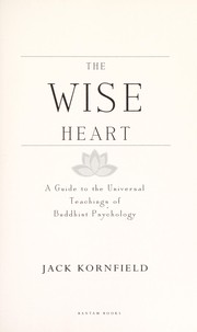 Cover of: The wise heart: a guide to the universal teachings of Buddhist psychology