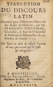Cover of: Traduction du discours latin prononcé pour l'ouverture solemnelle des Ecoles de Medecine ... le 26 octobre de l'année 1722. Par lequel on tâche de refuter l'opinion de ceux qui croyent que la peste est contagieuse