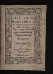 Cover of: The new found worlde, or Antarctike, wherein is contained wonderful and strange things, as well of humaine creatures, as beastes, fishes, foules, and serpents, trees, plants, mines of golde and silver: garnished with many learned aucthorities