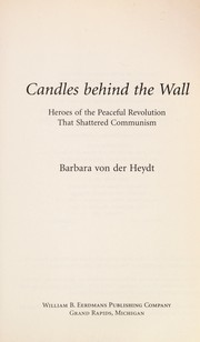 Cover of: Candles behind the wall: heroes of the peaceful revolution that shattered communism