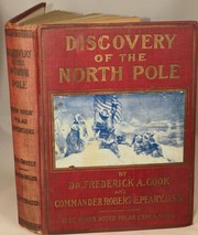 Cover of: Discovery of the North Pole: Dr. Frederick A. Cook's story of how he reached the North Pole April 21, 1908. & Commander Robert E. Peary's Discovery April 6, 1909. Introduction: General A.W. Greely, U.S.A.