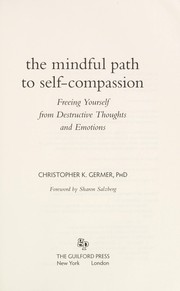 Cover of: The mindful path to self-compassion: freeing yourself from destructive thoughts and emotions