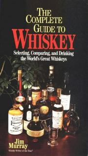 Cover of: The complete guide to whiskey: selecting, comparing, and drinking the world's great whiskeys