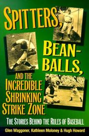 Cover of: Spitters, Beanballs and the Incredible Shrinking Strike Zone: The Stories Behind the Rules of Baseball