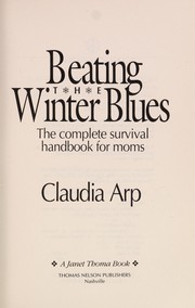 Cover of: Beating the winter blues: the complete survival handbook for moms