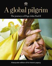 Cover of: A global pilgrim: the journeys of Pope John Paul II.