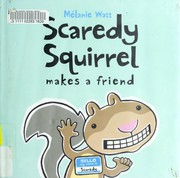 Cover of: Scaredy Squirrel makes a friend