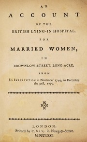 An account of the rise and progress of the Lying-in Hospital for Married Women, in Brownlow-Street, Long-Acre by Lying-In Hospital for Married Women (London, England)